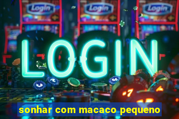 sonhar com macaco pequeno